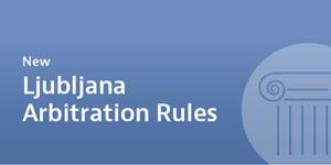 The new 2023 Ljubljana Arbitration Rules - in force as of 1 June 2023