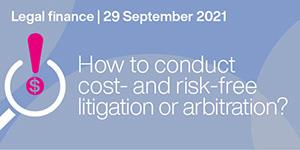 Legal finance – How to conduct cost- and risk-free litigation or arbitration?